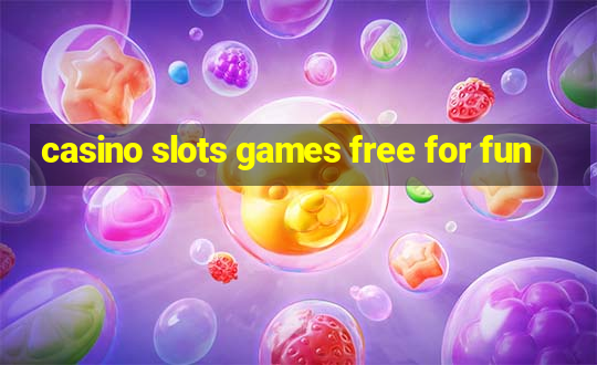 casino slots games free for fun