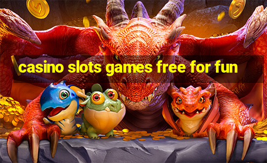 casino slots games free for fun