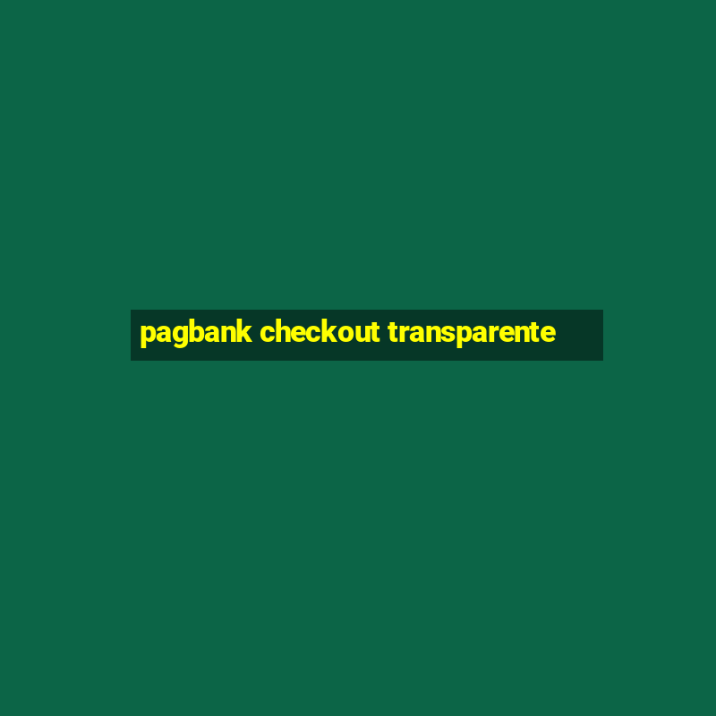 pagbank checkout transparente