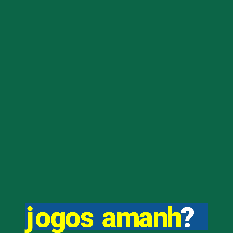 jogos amanh?