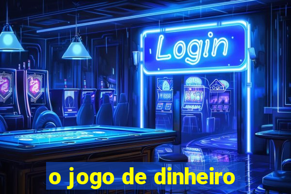 o jogo de dinheiro