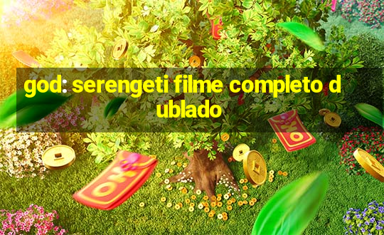 god: serengeti filme completo dublado