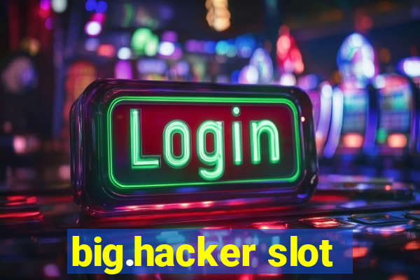 big.hacker slot