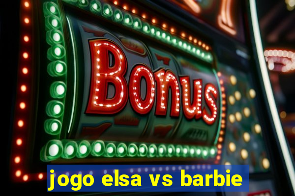 jogo elsa vs barbie