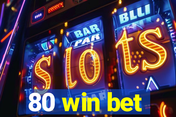 80 win bet