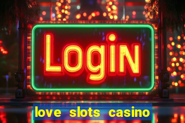 love slots casino slot machine