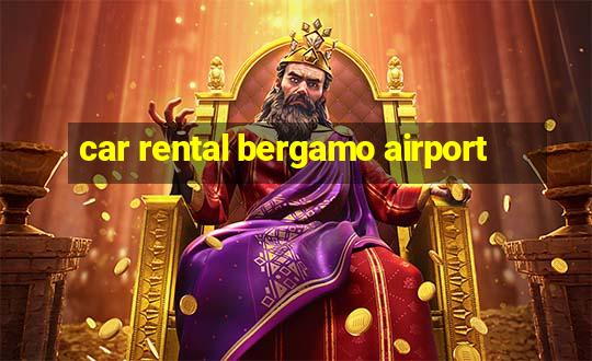 car rental bergamo airport