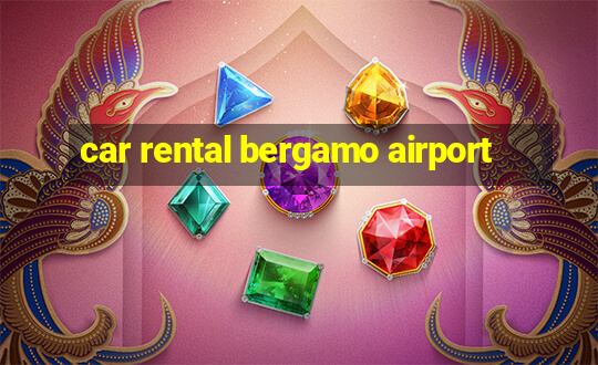 car rental bergamo airport