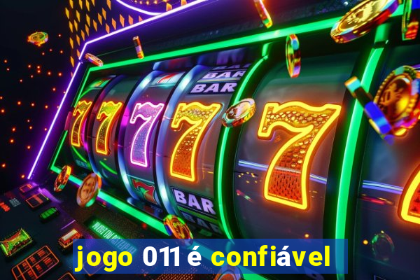 jogo 011 é confiável