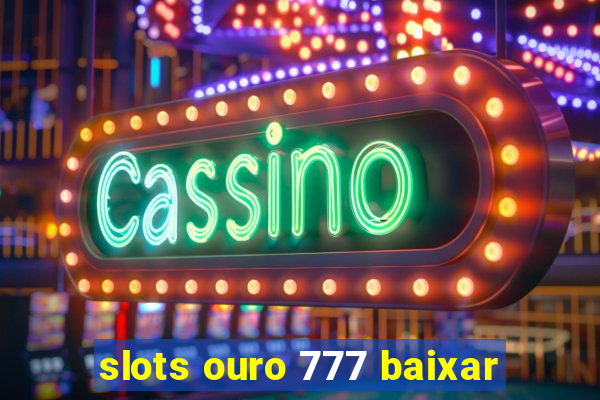 slots ouro 777 baixar