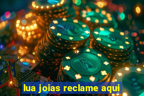 lua joias reclame aqui