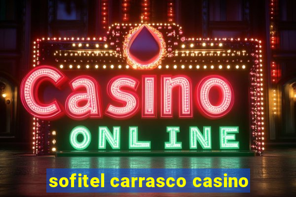 sofitel carrasco casino