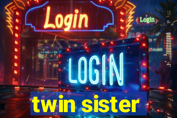 twin sister