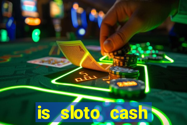 is sloto cash casino legit