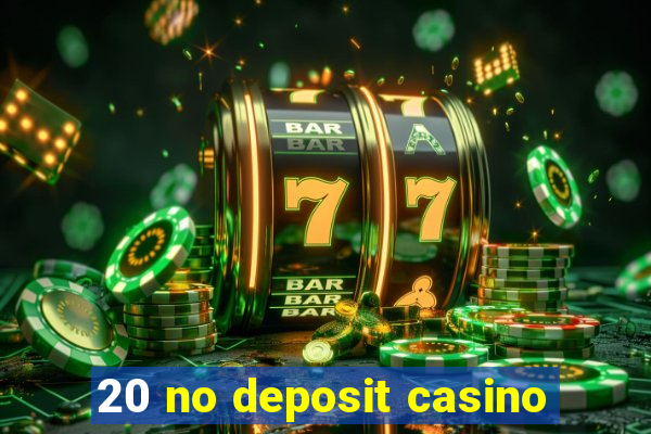 20 no deposit casino