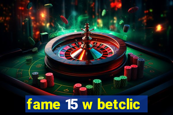 fame 15 w betclic