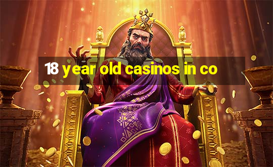 18 year old casinos in co