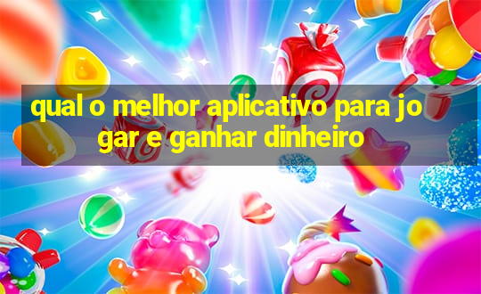 qual o melhor aplicativo para jogar e ganhar dinheiro