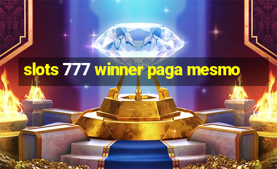 slots 777 winner paga mesmo