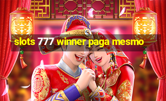 slots 777 winner paga mesmo