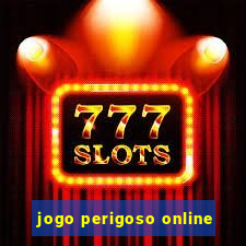 jogo perigoso online