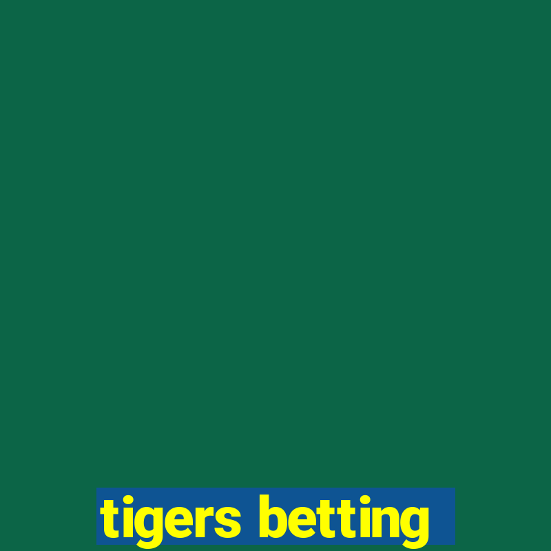 tigers betting