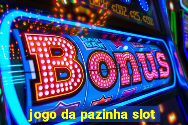 jogo da pazinha slot