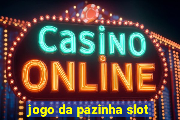 jogo da pazinha slot