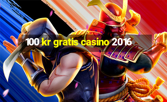 100 kr gratis casino 2016