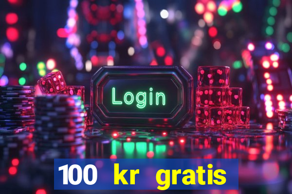 100 kr gratis casino 2016