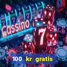 100 kr gratis casino 2016