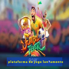 plataforma de jogo lan?amento