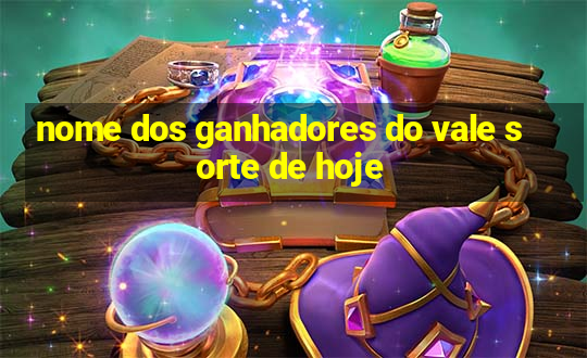 nome dos ganhadores do vale sorte de hoje