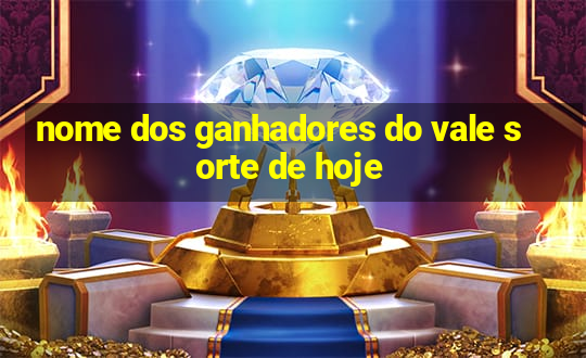 nome dos ganhadores do vale sorte de hoje