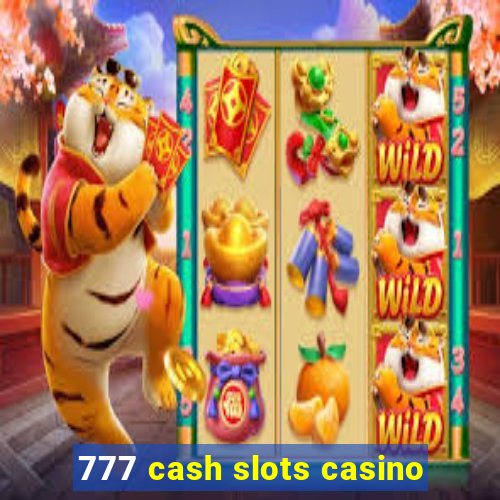 777 cash slots casino