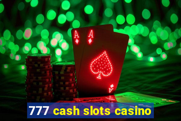 777 cash slots casino