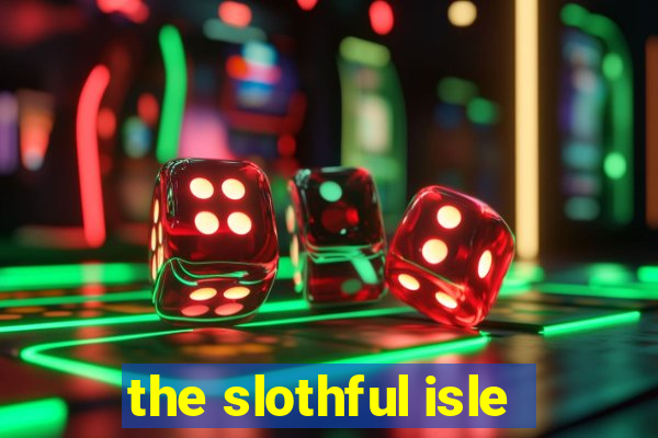 the slothful isle