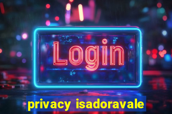 privacy isadoravale