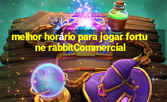 melhor horário para jogar fortune rabbitCommercial