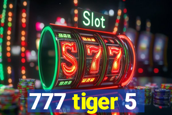 777 tiger 5