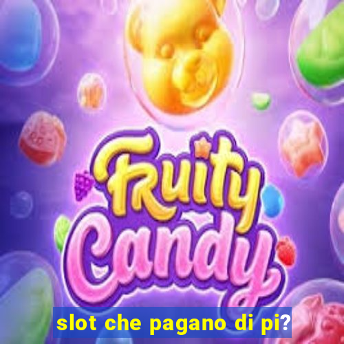 slot che pagano di pi?