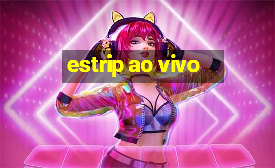 estrip ao vivo