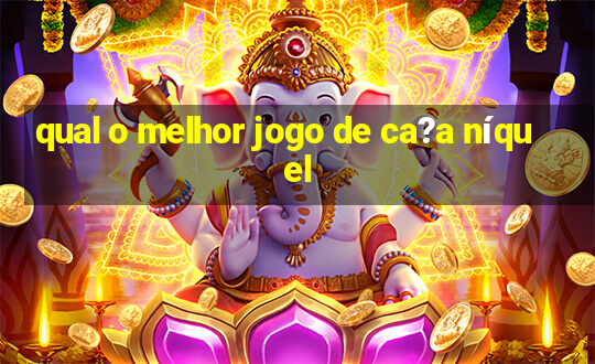 qual o melhor jogo de ca?a níquel