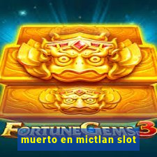 muerto en mictlan slot