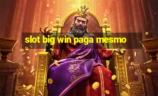 slot big win paga mesmo