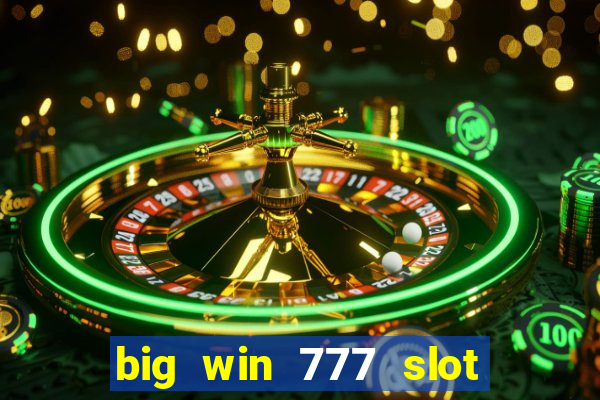 big win 777 slot online real money