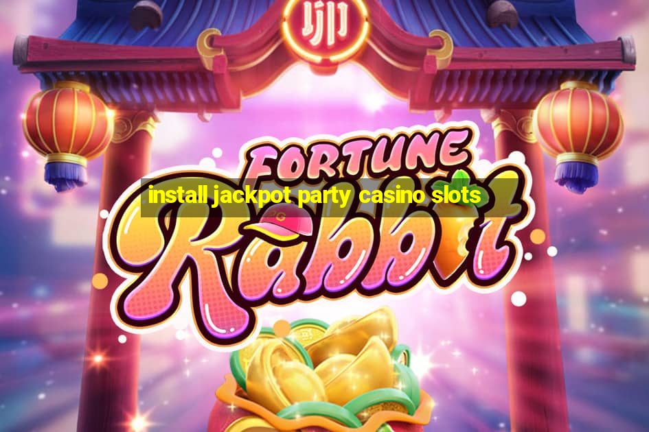 install jackpot party casino slots