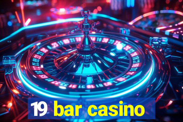 19 bar casino