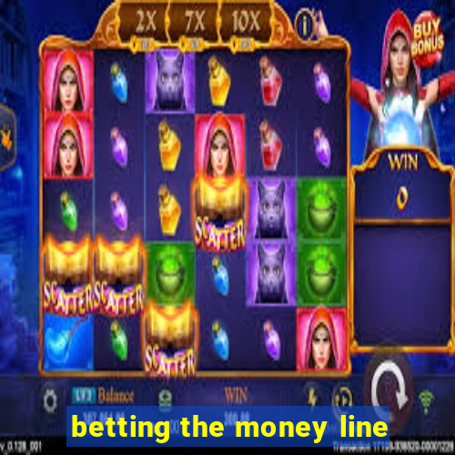 betting the money line