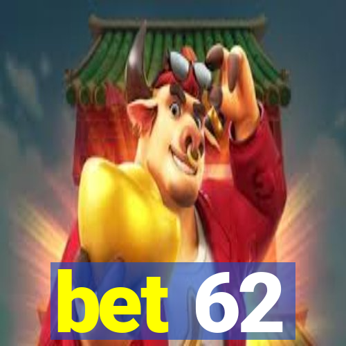 bet 62